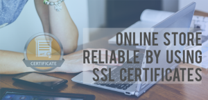 Your online store reliable by using SSL certificates