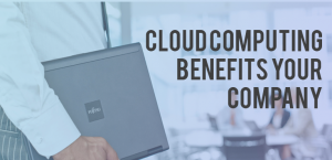 Cloud Computing Benefits for your Company