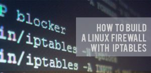 How to build a Linux Firewall with iptables