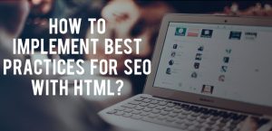 How to implement best practices for SEO with HTML?