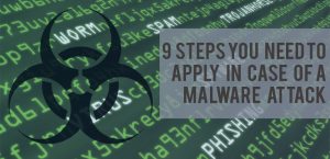 9 steps you need to apply in case of a malware attack