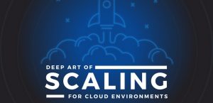 Deep Art of Scaling for Cloud Environments, Part 2