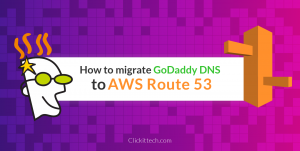 How to migrate from Godaddy DNS to AWS Route 53
