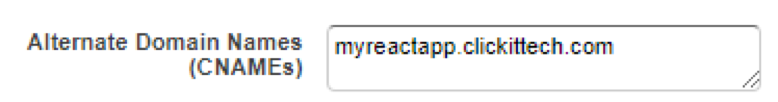 On “Alternate Domain Names(CNames)” add your custom domain/subdomain, for this example, we’re using “myreactapp.clickittech.com”