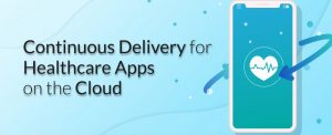 Continuous Delivery for Healthcare Apps on the Cloud