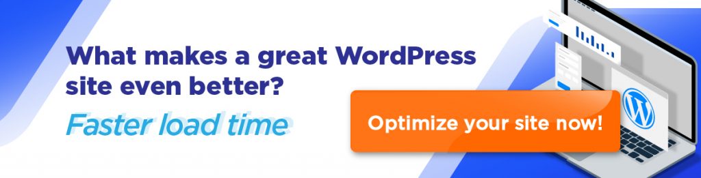 What makes a great WordPress site even better? FASTER LOAD TIME