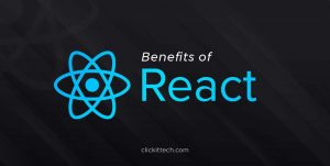 Benefits of React JS: Top Reasons to Choose it