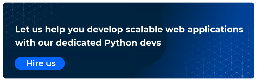 let us  help you develop scalable web applications with our dedicated python devs