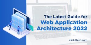 The Latest Guide for Web Application Architecture 2022