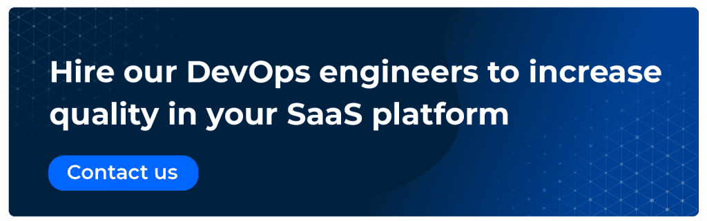 Hire our DevOps to increase quality in your SaaS platform