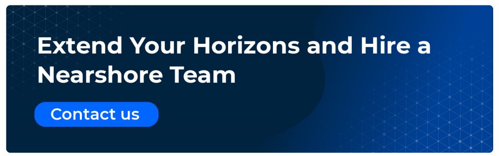 extend your horizons and hire a nearshore team