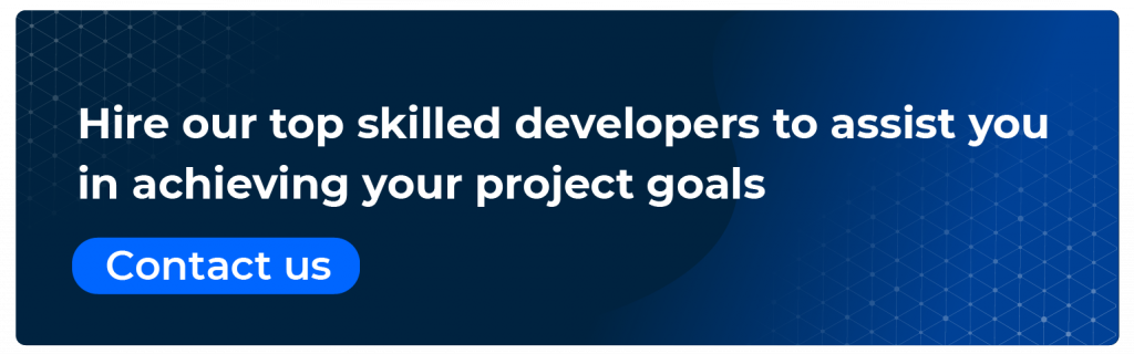 Hire our top skilled developers to assist you in achieving your project goals 