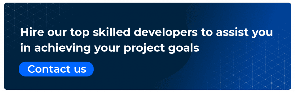 Hire our top skilled developers to assist you in achieving your project goals 