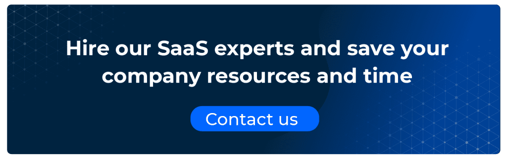 Hire our SaaS experts and save you company resources and time