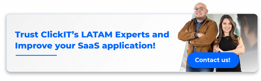 Trust ClickIT's LATAM Experts and Improve your SaaS application!