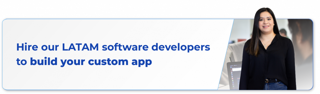 Hire LATAM software developers to build your custom app.