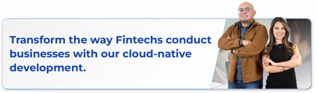 transform the way fintechs conduct businesses with our cloud native development