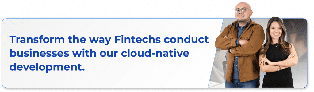 transform the way fintechs conduct businesses with our cloud native development