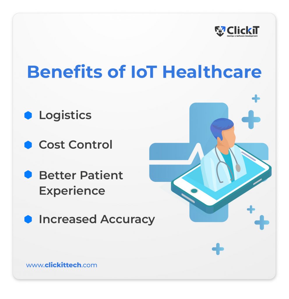 Benefits of IoT Healthcare
- Logistics
- Cost Control
- Better Patient Experience
- Increased Accuracy