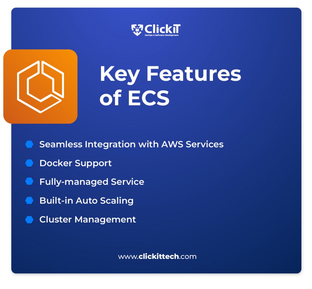 ECS vs EC2: Key Features of ECS:
Seamless Integration with AWS Services
Docker Support
Fully-managed Service
Built-in Auto Scaling
Cluster Managemen
