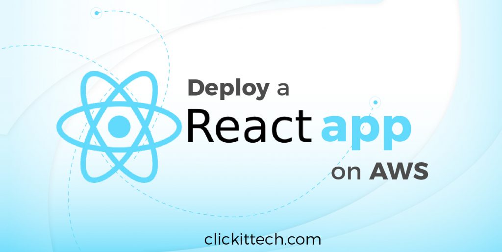 Deploy A React App On Aws Using Amazon S3 And Cloudfront Clickittech
